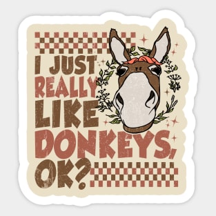 I Just Really Like Donkeys, Ok? Funny Sticker